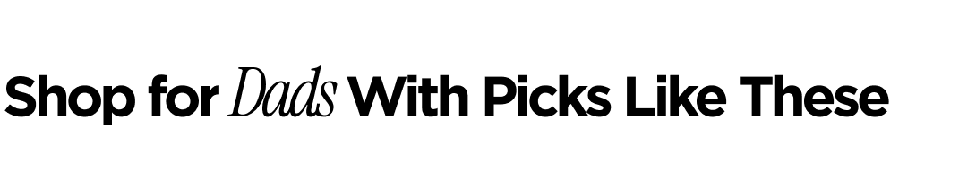 Shop for Dad With Picks Like These