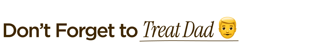 Don’t Forget to Treat Dad