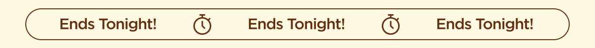 Ends Tonight!