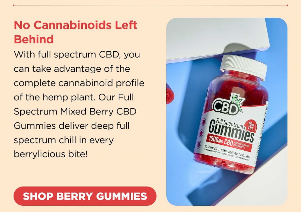 No Cannabinoids Left Behind. With full spectrum CBD, you can take advantage of the complete cannabinoid profile of the hemp plant. Our Full Spectrum Mixed Berry CBD Gummies deliver deep full spectrum chill in every berrylicious bite! [SHOP BERRY GUMMIES]