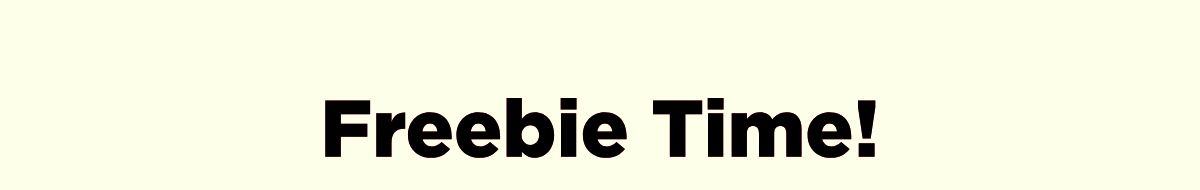 Freebie Time!