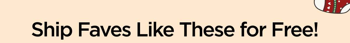 Ship Faves Like These for Free!