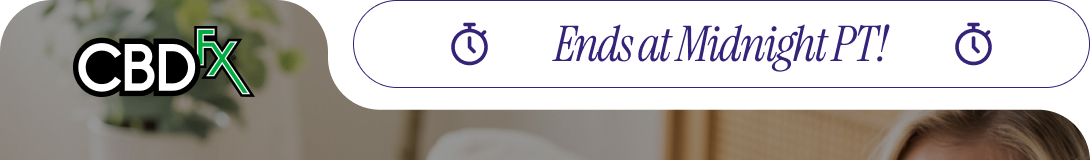 CBDfx - Ends at Midnight PT!