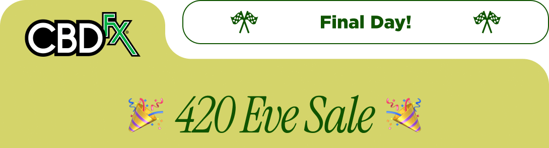 CBDfx - Final Day!  420 Eve Sale