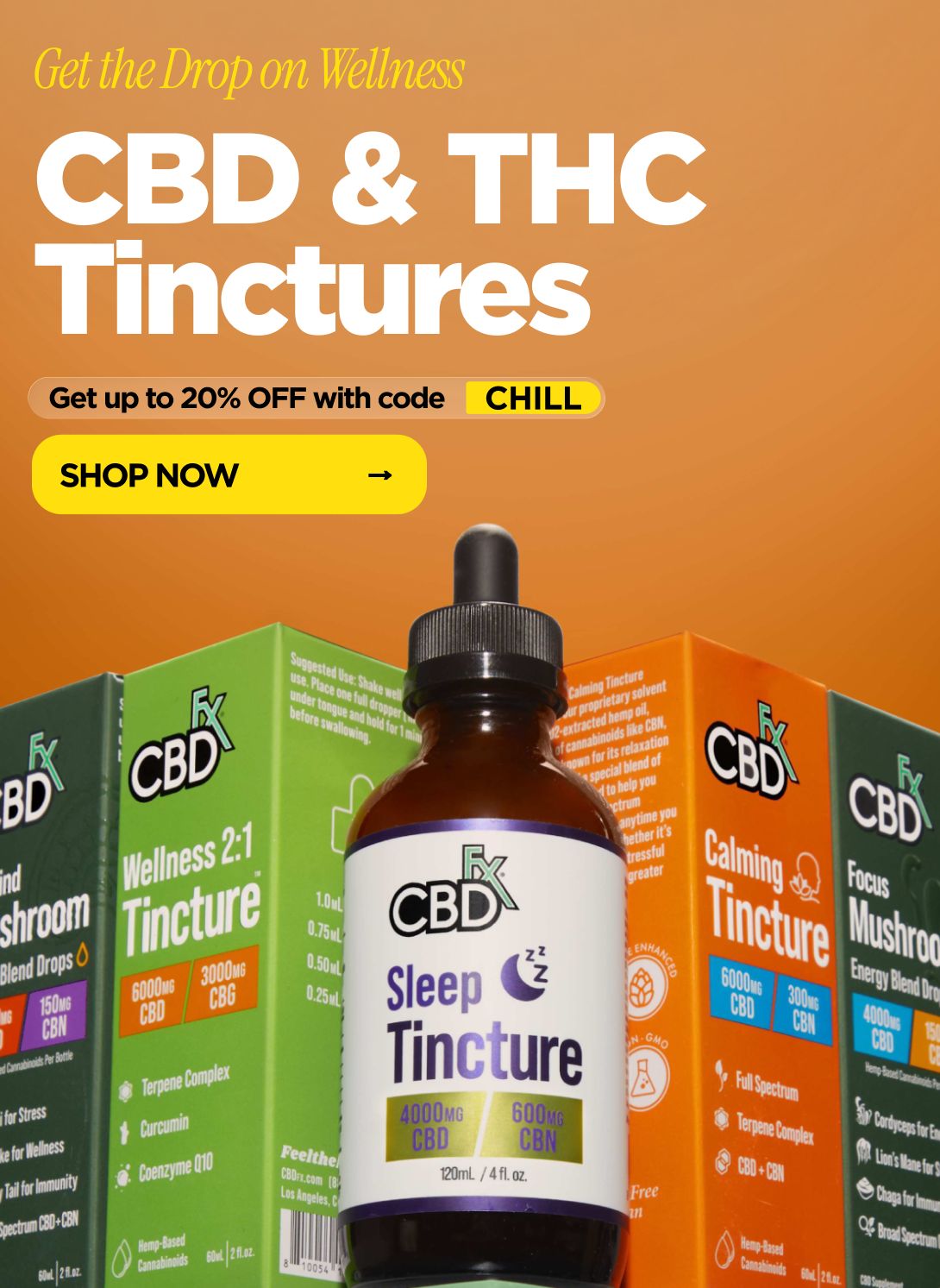 Get the Drop on Wellness CBD & THC Tinctures Get up to 20% OFF with code CHILL SHOP NOW