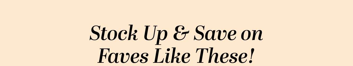 Stock Up & Save on Faves Like These!