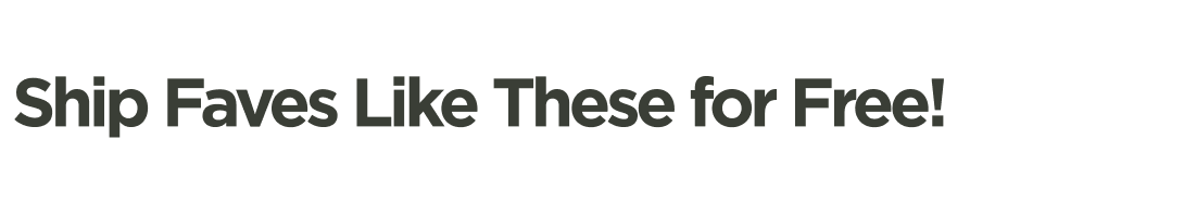 Ship Faves Like These for Free!