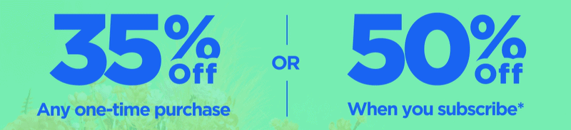 Goodbye March Sale Get 35% OFF Any one-time purchase or Get 50% OFF When you subscribe* Use code BYEMARCH