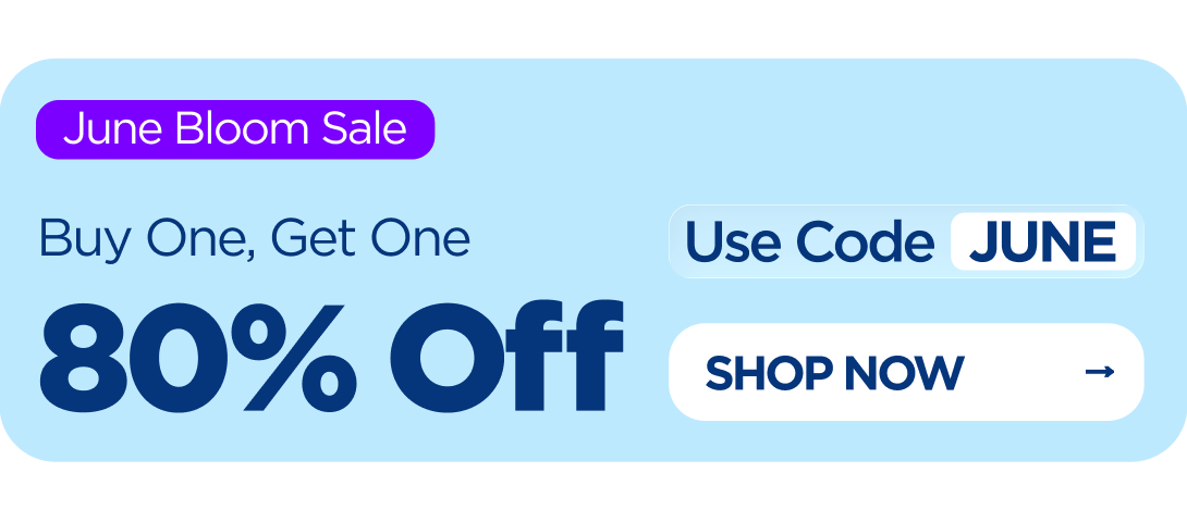 June Bloom Sale Buy One, Get One 80% OFF Use code JUNE
