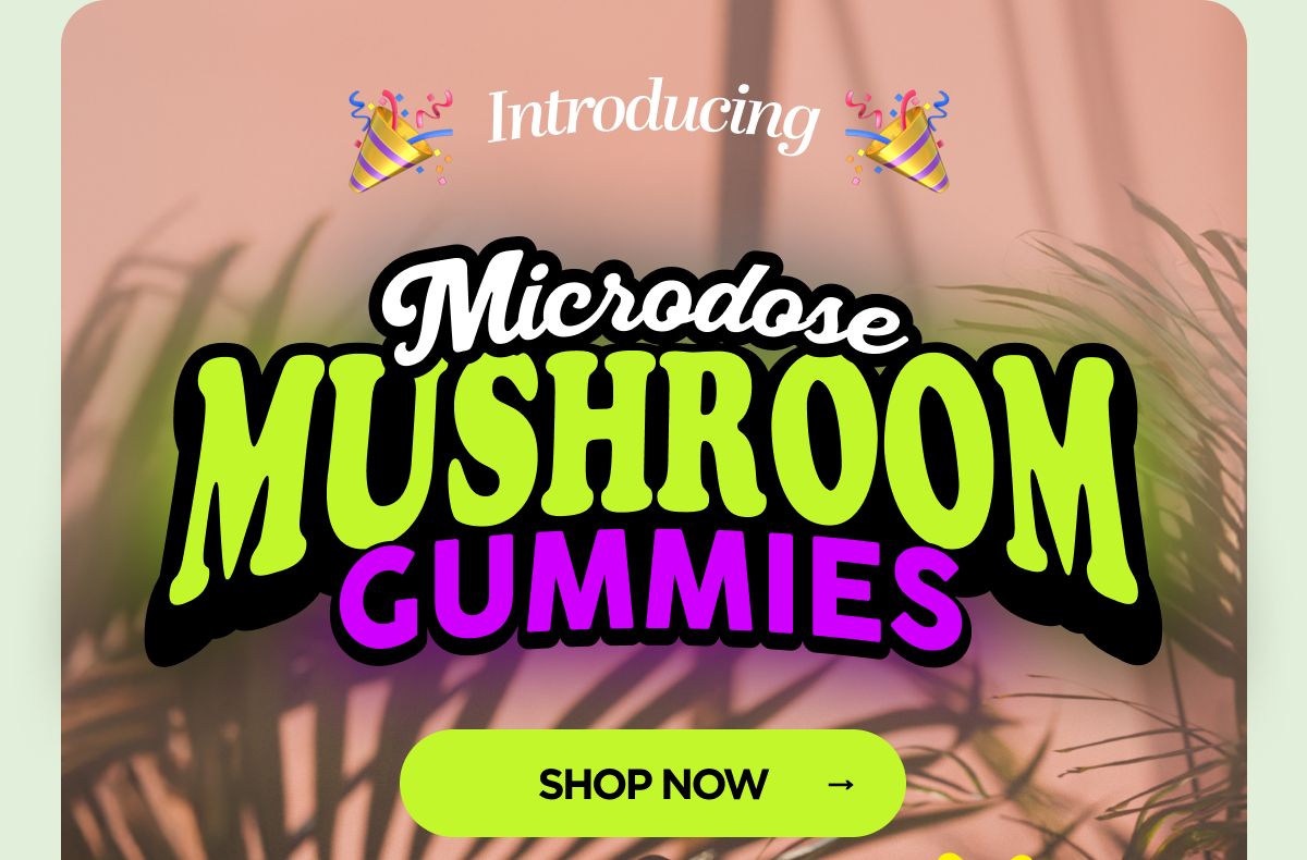 Introducing  Microdose Mushroom Gummies