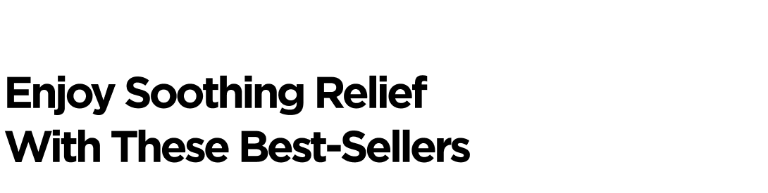 Enjoy Soothing Relief With These Best-Sellers