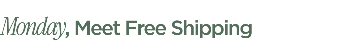 Monday, Meet Free Shipping