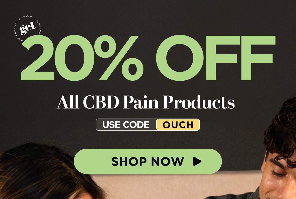 Get 20% OFF All CBD Pain Products Use code OUCH [SHOP NOW]