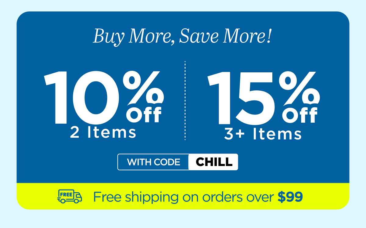 Buy more, save more! Use code CHILL
