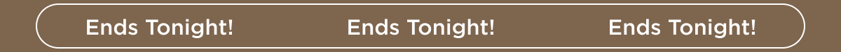Ends Tonight!