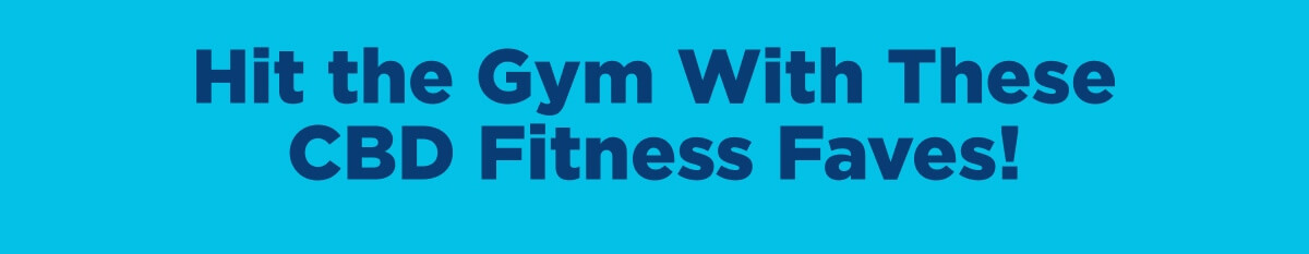 Hit the Gym With These CBD Fitness Faves!