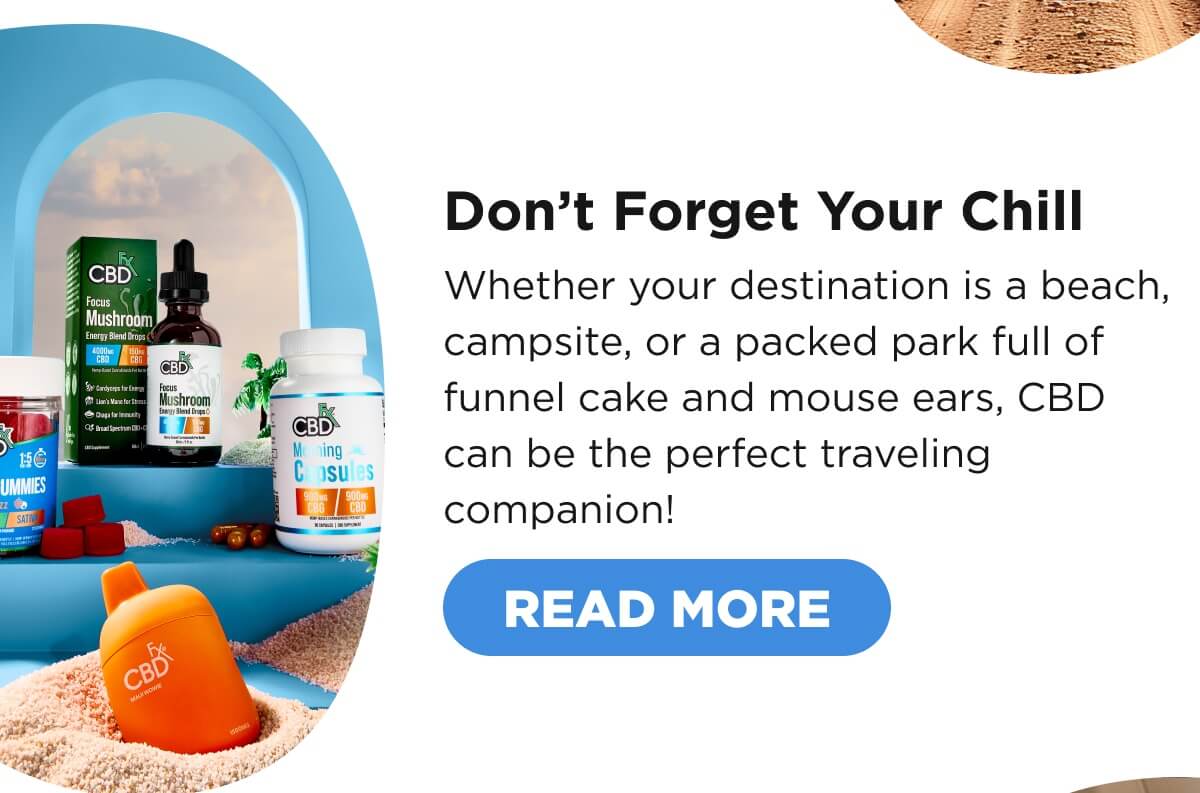 Don’t Forget Your Chill Whether your destination is a beach, campsite, or a packed park full of funnel cake and mouse ears, CBD can be the perfect traveling companion! [READ MORE]