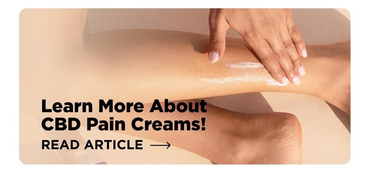 Learn More About CBD Pain Creams!
