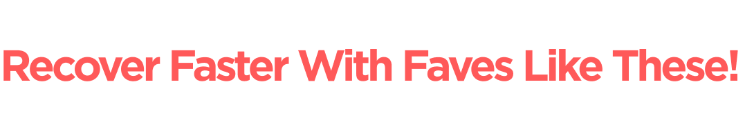 Recover Faster With Faves Like These!