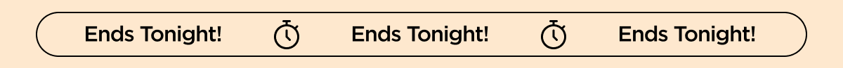 Ends Tonight!