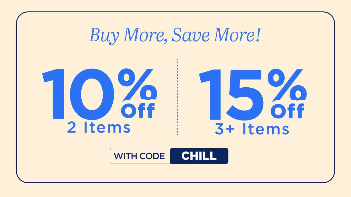 Buy More, Save More with code CHILL