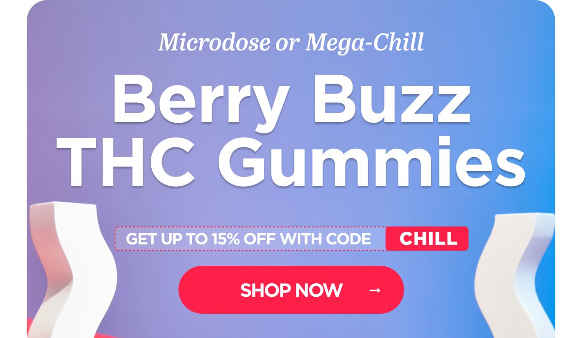 Microdose or Mega-Chill Berry Buzz THC Gummies GET UP TO 15% OFF WITH CODE CHILL
