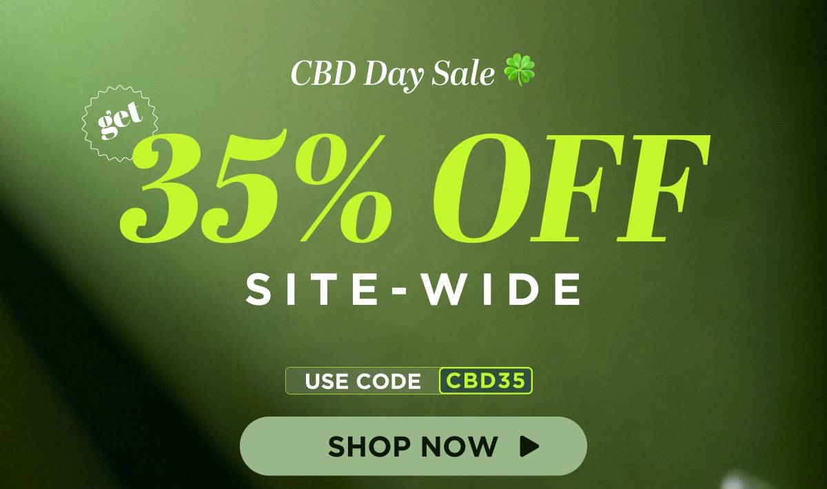 CBD Day Sale Get 35% OFF Site-wide Use code CBD35 [SHOP NOW]