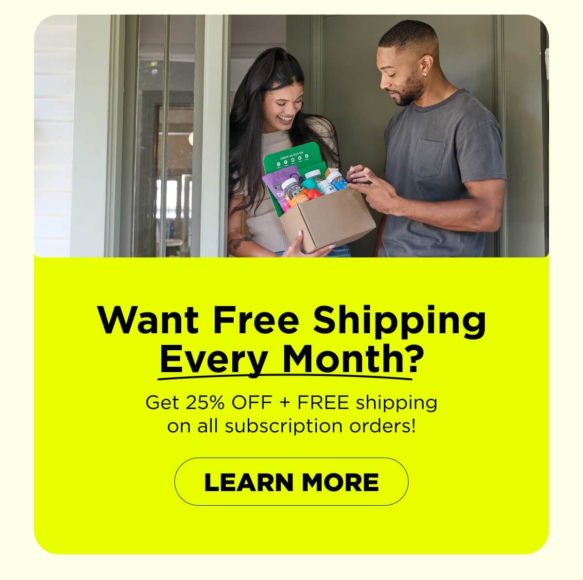 Want Free Shipping Every Month? Get 25% OFF, plus FREE shipping on all subscription orders!  [LEARN MORE]