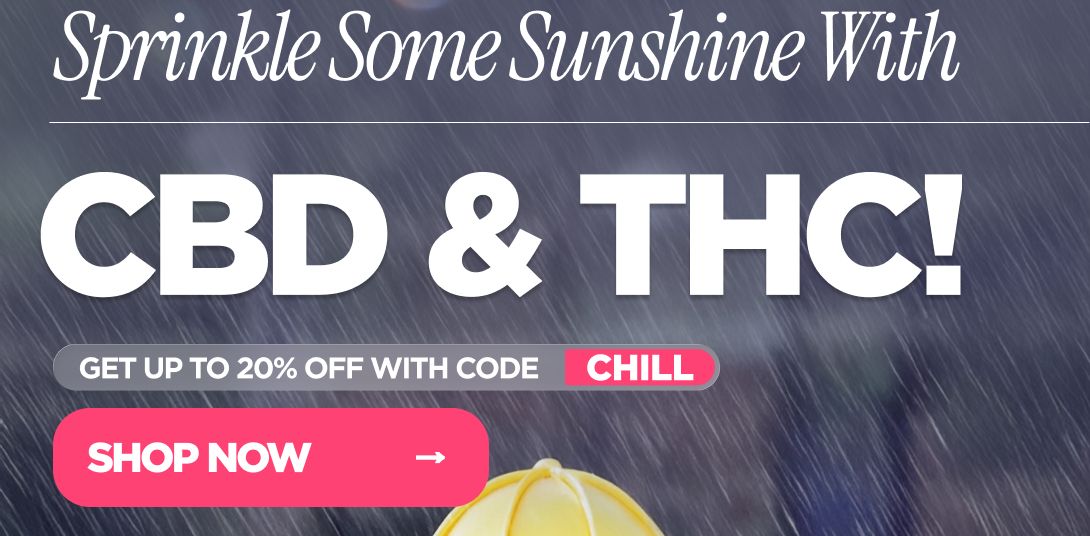 Sprinkle Some Sunshine With CBD & THC! GET UP TO 20% OFF WITH CODE CHILL