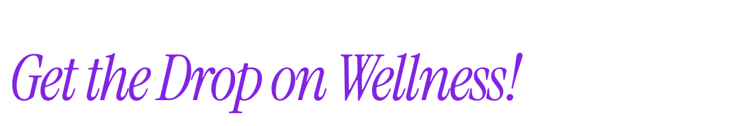Get the Drop on Wellness!