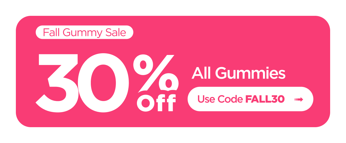 Fall Gummy Sale | 30% off all Gummies