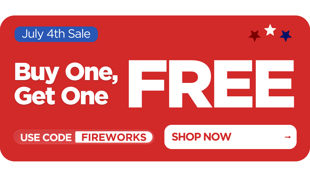 Buy One, Get One FREE Use code FIREWORKS