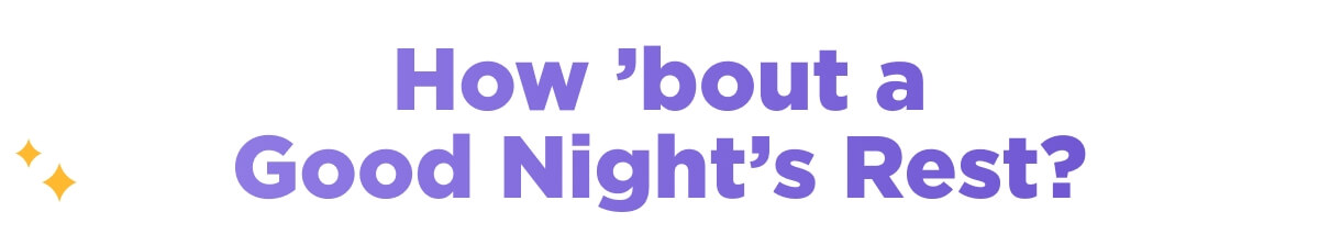 How ’bout a Good Night’s Rest?