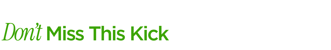 Don’t Miss This Kick