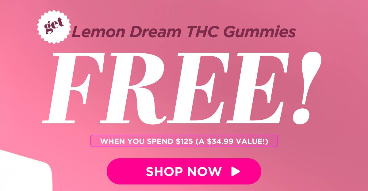 Get Lemon Dream THC Gummies FREE!  When you spend $125 (a $34.99 value!) [SHOP NOW]