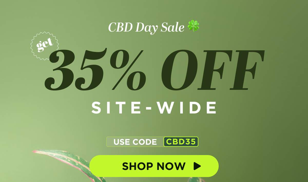 CBD Day Sale Get 35% OFF Site-wide Use code CBD35 [SHOP NOW]