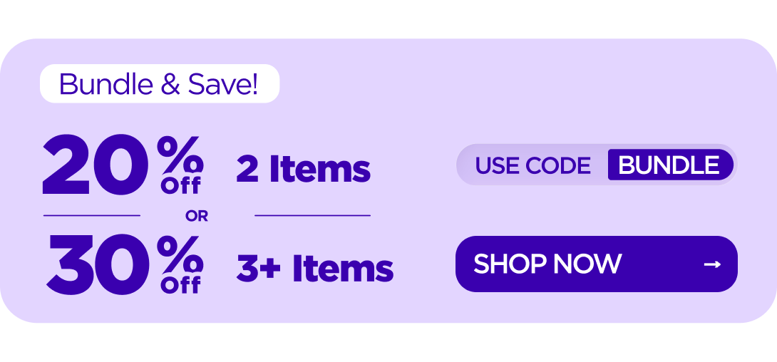 Bundle & Save! 20% OFF 2 Items or 30% OFF 3+ Items Use code BUNDLE