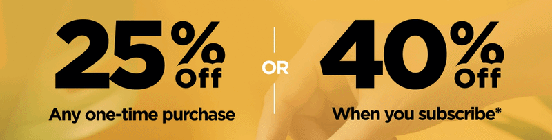 Here Comes the Sun Sale Get 25% OFF Any one-time purchase or Get 40% OFF If you start a subscription* 