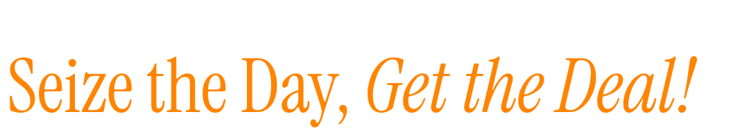 Seize the Day, Get the Deal!