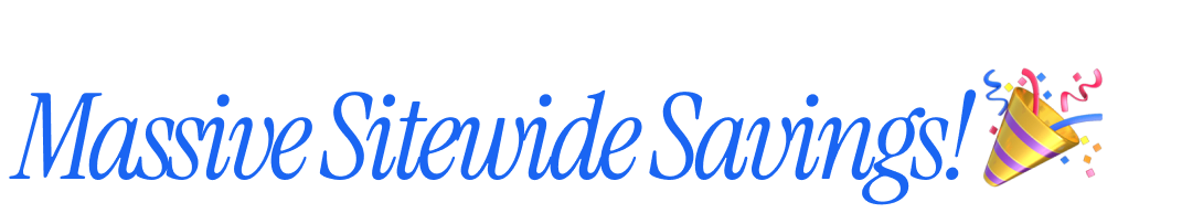 Massive Sitewide Savings!