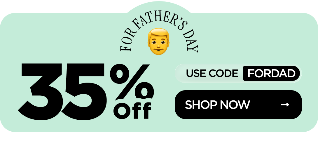 35% OFF for Father’s Day Use code FORDAD