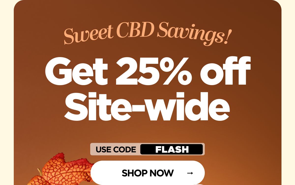 Sweet CBD Savings! Get 25% OFF Site-wide Use code FLASH
