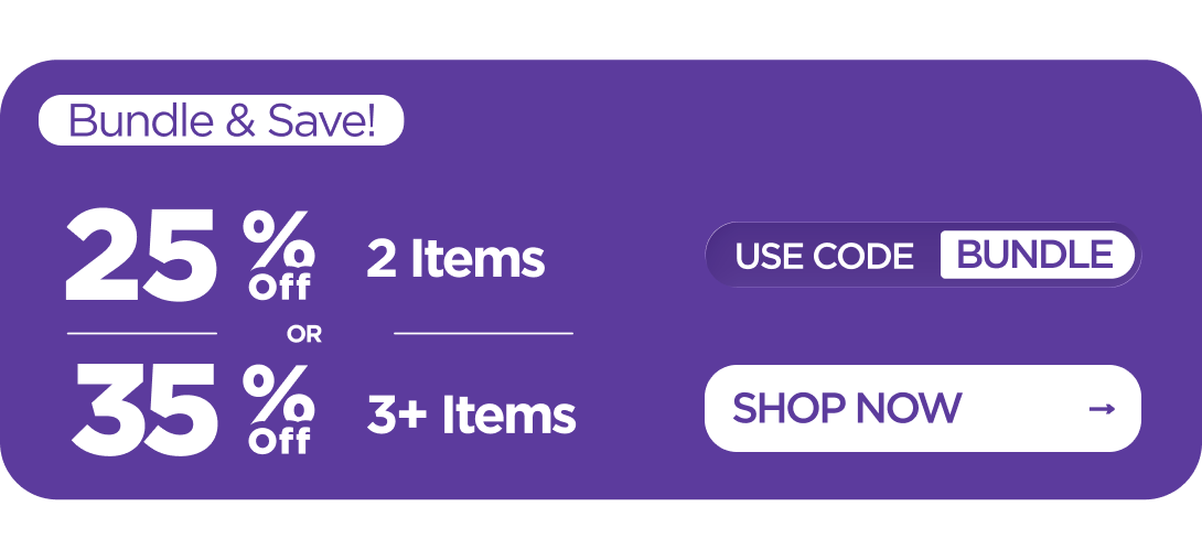 Bundle & Save! 25% OFF 2 Items or 35% OFF 3+ Items Use code BUNDLE