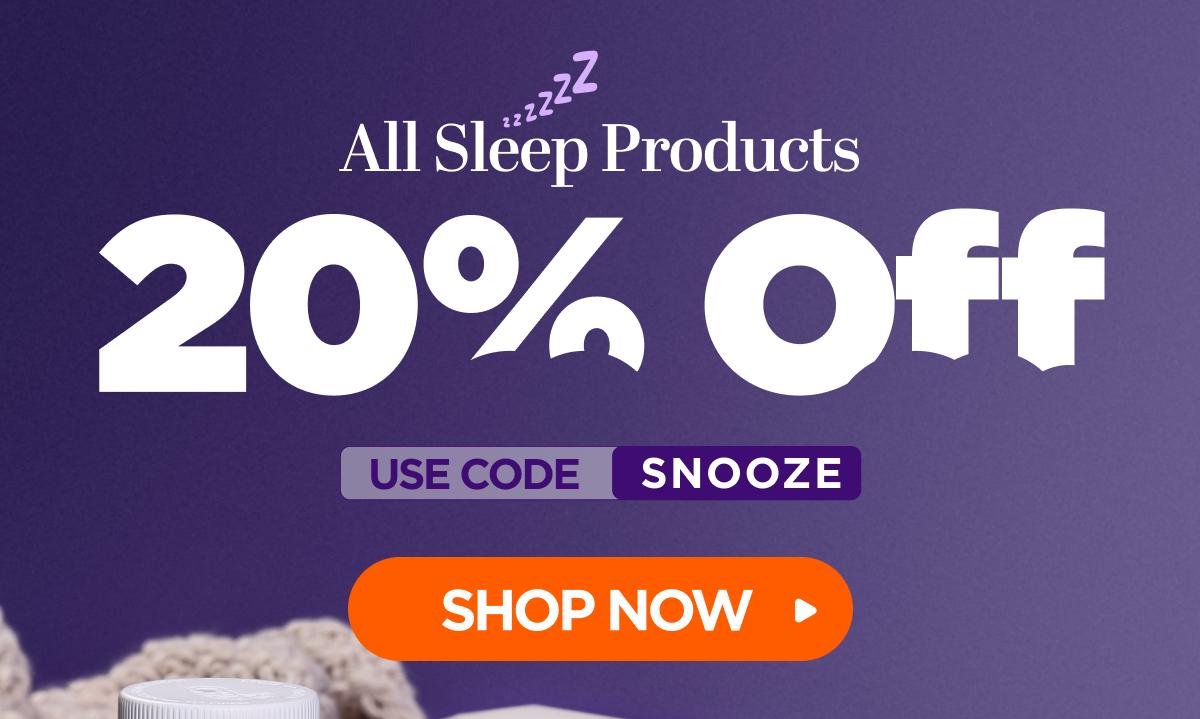 All Sleep Products 20% OFF With code SNOOZE