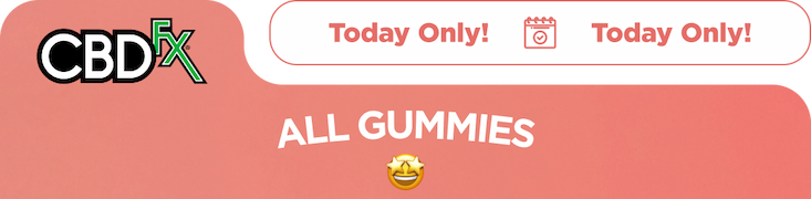 CBDfx -  Today Only!  All Gummies Get 30% OFF