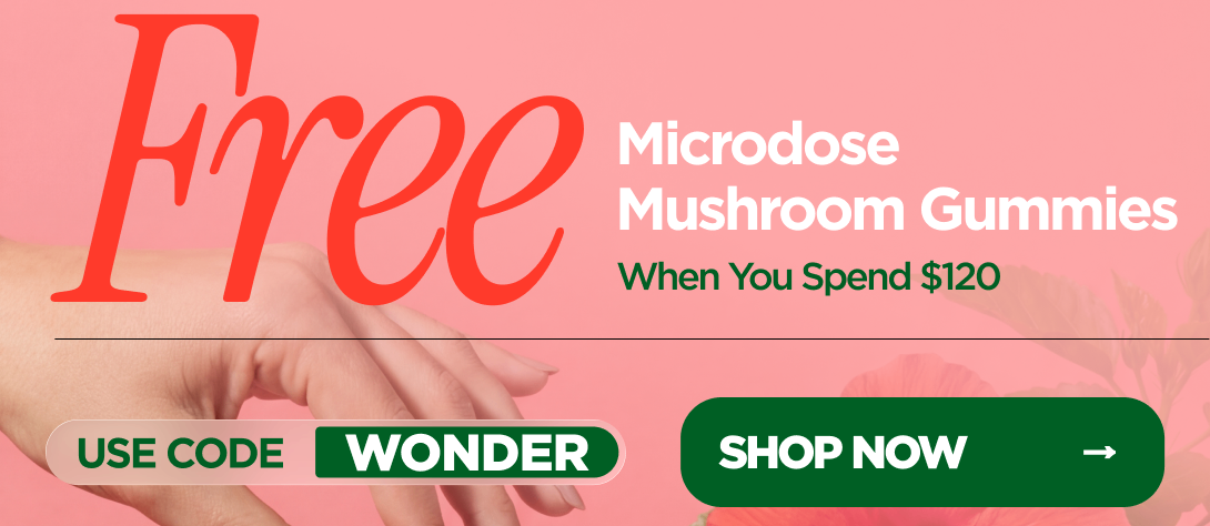 Get Microdose Mushroom Gummies  FREE! When you spend $120 Use code WONDER