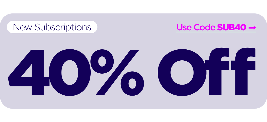 Subscriber Saturday 40% OFF New Subscriptions Use code SUB40