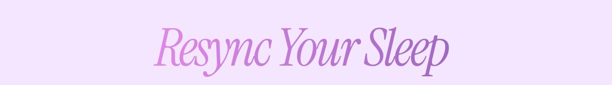 Resync Your Sleep