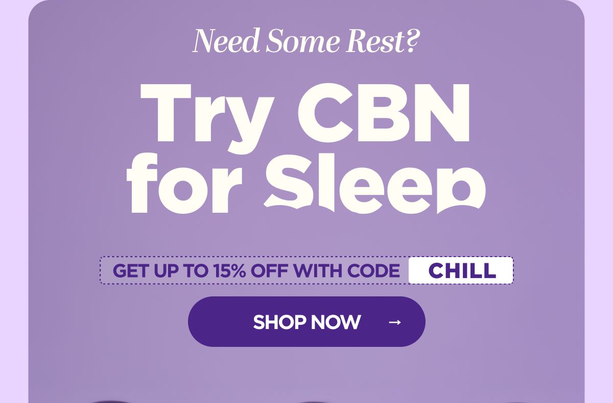 Need Some Rest? Try CBN for Sleep Get up to 15% OFF with code CHILL