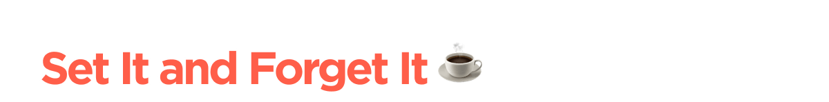 Set It and Forget It